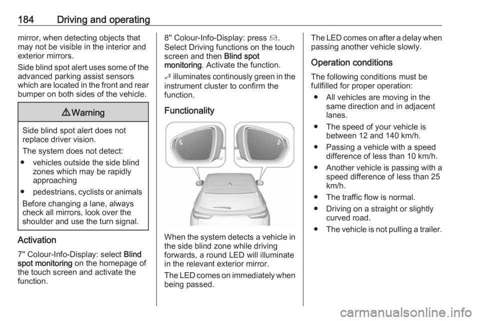 OPEL GRANDLAND X 2018 Infotainment system 184Driving and operatingmirror, when detecting objects that
may not be visible in the interior and
exterior mirrors.
Side blind spot alert uses some of the
advanced parking assist sensors
which are lo OPEL GRANDLAND X 2018 Infotainment system 184Driving and operatingmirror, when detecting objects that
may not be visible in the interior and
exterior mirrors.
Side blind spot alert uses some of the
advanced parking assist sensors
which are lo