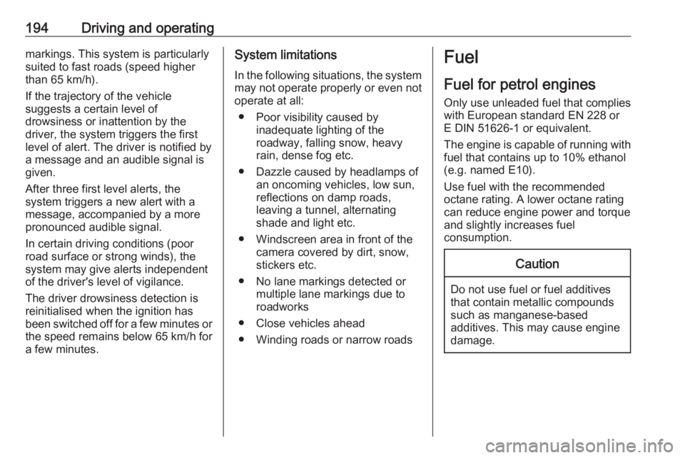 OPEL GRANDLAND X 2018  Infotainment system 194Driving and operatingmarkings. This system is particularly
suited to fast roads (speed higher
than 65 km/h).
If the trajectory of the vehicle
suggests a certain level of
drowsiness or inattention b