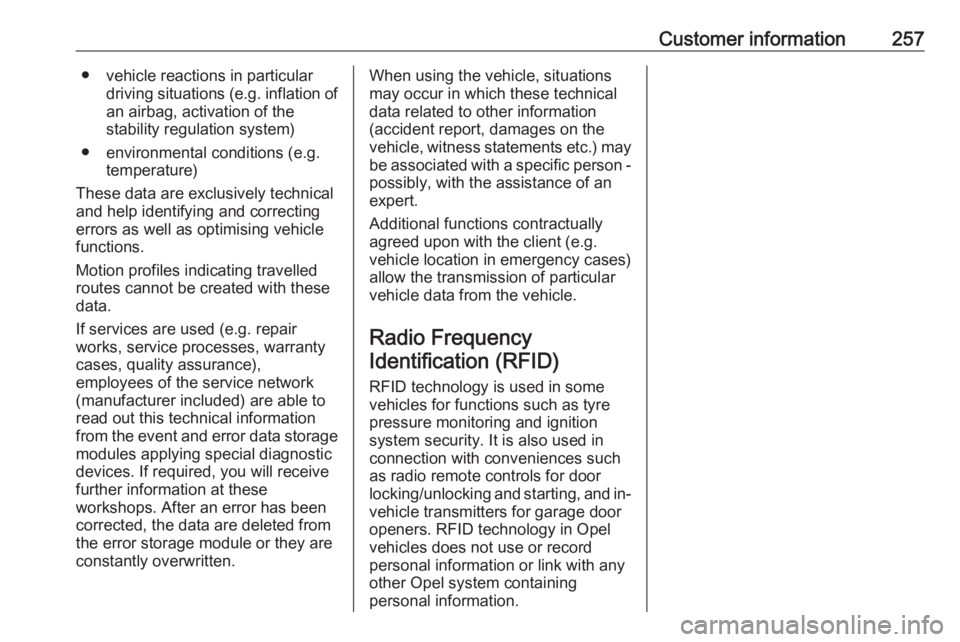 OPEL GRANDLAND X 2018  Infotainment system Customer information257● vehicle reactions in particulardriving situations ( e.g. inflation of
an airbag, activation of the
stability regulation system)
● environmental conditions (e.g. temperatur
