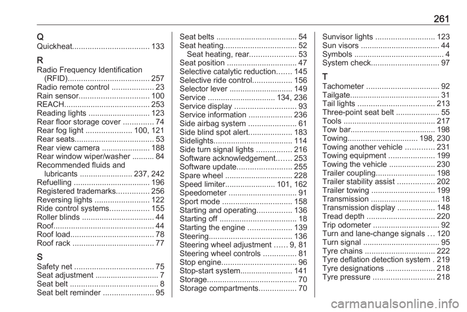 OPEL GRANDLAND X 2018  Infotainment system 261QQuickheat ................................... 133
R
Radio Frequency Identification (RFID) ..................................... 257
Radio remote control  ...................23
Rain sensor ........