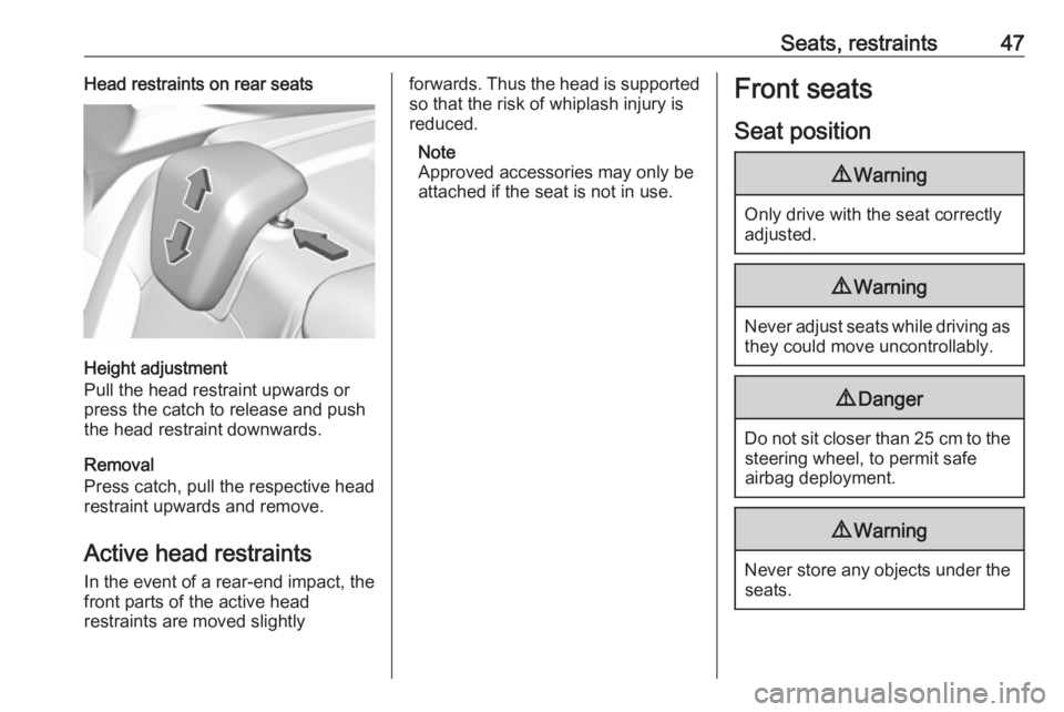 OPEL GRANDLAND X 2018  Infotainment system Seats, restraints47Head restraints on rear seats
Height adjustment
Pull the head restraint upwards or
press the catch to release and push the head restraint downwards.
Removal
Press catch, pull the re
