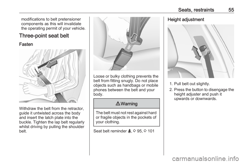 OPEL GRANDLAND X 2018  Infotainment system Seats, restraints55modifications to belt pretensionercomponents as this will invalidate
the operating permit of your vehicle.
Three-point seat belt
Fasten
Withdraw the belt from the retractor,
guide i