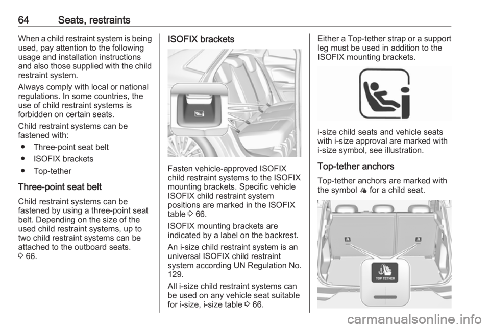 OPEL GRANDLAND X 2018  Infotainment system 64Seats, restraintsWhen a child restraint system is beingused, pay attention to the following
usage and installation instructions and also those supplied with the child
restraint system.
Always comply