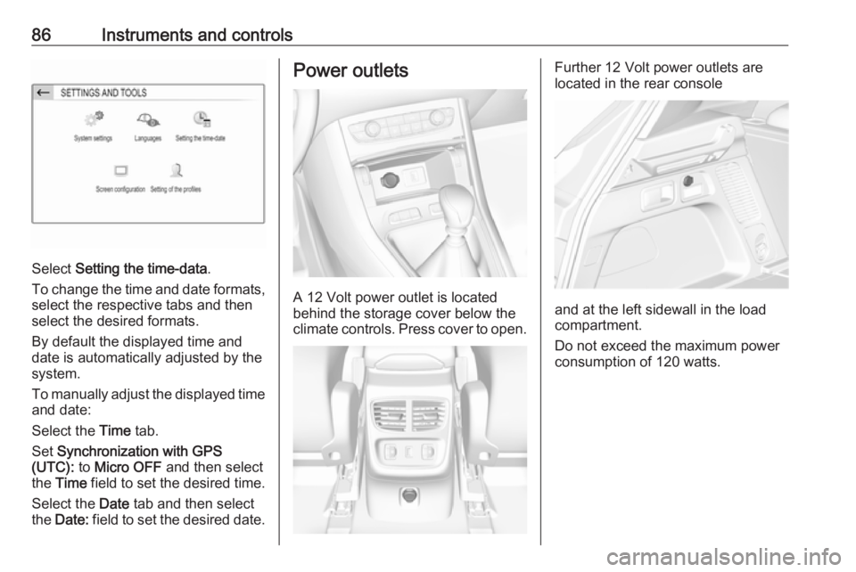 OPEL GRANDLAND X 2018  Infotainment system 86Instruments and controls
Select Setting the time-data .
To change the time and date formats, select the respective tabs and then
select the desired formats.
By default the displayed time and
date is