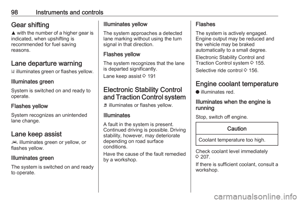 OPEL GRANDLAND X 2018  Infotainment system 98Instruments and controlsGear shiftingR  with the number of a higher gear is
indicated, when upshifting is
recommended for fuel saving
reasons.
Lane departure warning )  illuminates green or flashes 
