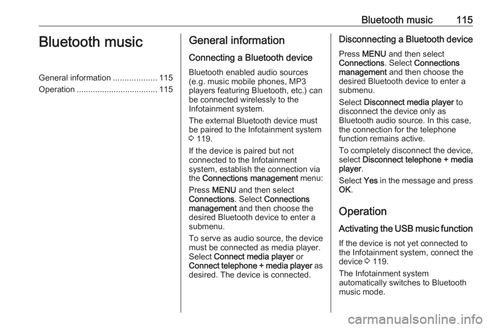 OPEL GRANDLAND X 2018.5  Infotainment system Bluetooth music115Bluetooth musicGeneral information...................115
Operation ................................... 115General information
Connecting a Bluetooth device
Bluetooth enabled audio so