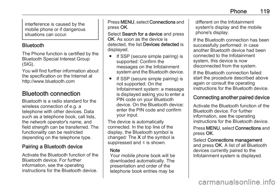OPEL GRANDLAND X 2018.5  Infotainment system Phone119interference is caused by the
mobile phone or if dangerous
situations can occur.
Bluetooth
The Phone function is certified by the
Bluetooth Special Interest Group
(SIG).
You will find further 