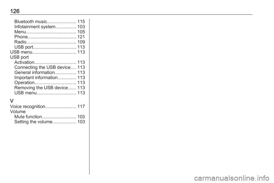 OPEL GRANDLAND X 2018.5  Infotainment system 126Bluetooth music....................... 115
Infotainment system ................103
Menu ....................................... 105
Phone ...................................... 121
Radio ..........