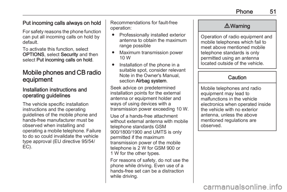 OPEL GRANDLAND X 2018.5  Infotainment system Phone51Put incoming calls always on holdFor safety reasons the phone function
can put all incoming calls on hold by
default.
To activate this function, select
OPTIONS , select Security  and then
selec