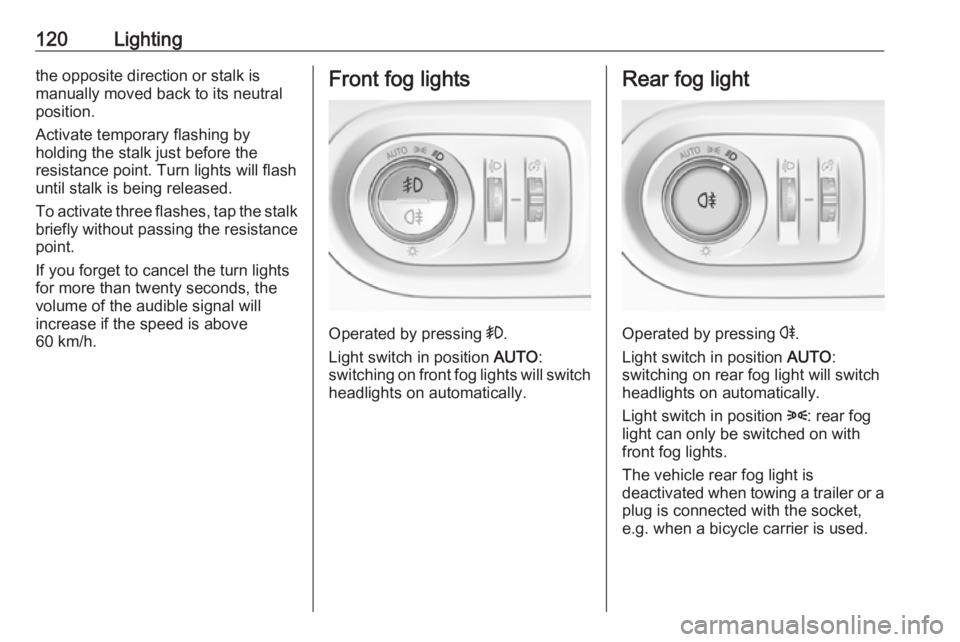 OPEL GRANDLAND X 2018.5  Owners Manual 120Lightingthe opposite direction or stalk is
manually moved back to its neutral
position.
Activate temporary flashing by
holding the stalk just before the
resistance point. Turn lights will flash
unt