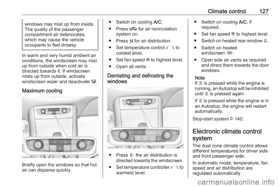 OPEL GRANDLAND X 2018.5  Owners Manual Climate control127windows may mist up from inside.
The quality of the passenger
compartment air deteriorates,
which may cause the vehicle
occupants to feel drowsy.
In warm and very humid ambient air
c