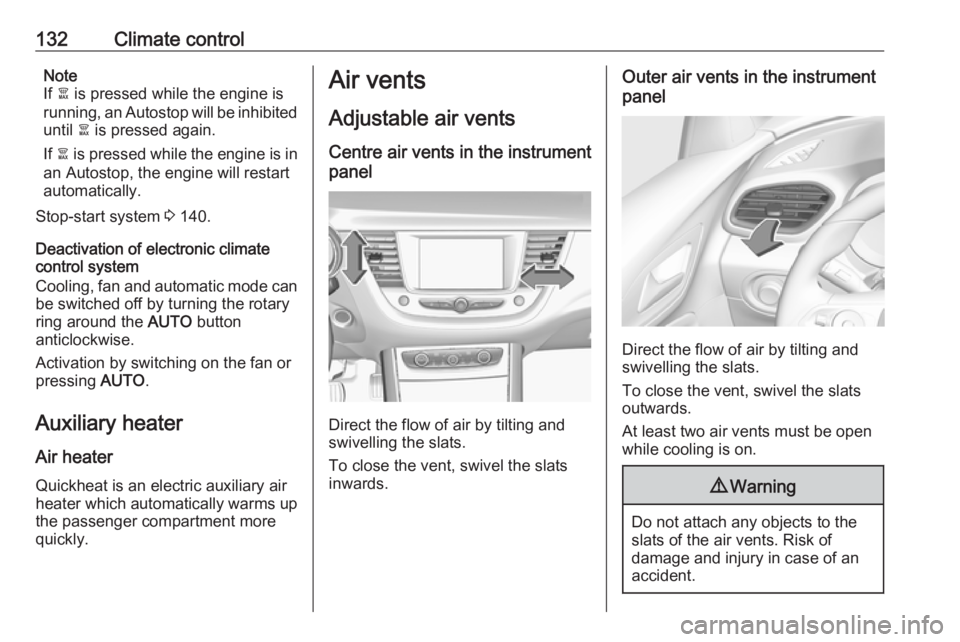 OPEL GRANDLAND X 2018.5 Manual user 132Climate controlNote
If à is pressed while the engine is
running, an Autostop will be inhibited until à is pressed again.
If à is pressed while the engine is in
an Autostop, the engine will re OPEL GRANDLAND X 2018.5 Manual user 132Climate controlNote
If à is pressed while the engine is
running, an Autostop will be inhibited until à is pressed again.
If à is pressed while the engine is in
an Autostop, the engine will re