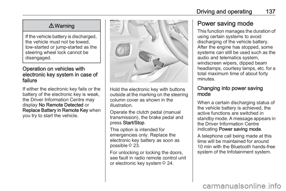 OPEL GRANDLAND X 2018.5 Manual user Driving and operating1379Warning
If the vehicle battery is discharged,
the vehicle must not be towed,
tow-started or jump-started as the
steering wheel lock cannot be
disengaged.
Operation on vehicles OPEL GRANDLAND X 2018.5 Manual user Driving and operating1379Warning
If the vehicle battery is discharged,
the vehicle must not be towed,
tow-started or jump-started as the
steering wheel lock cannot be
disengaged.
Operation on vehicles
