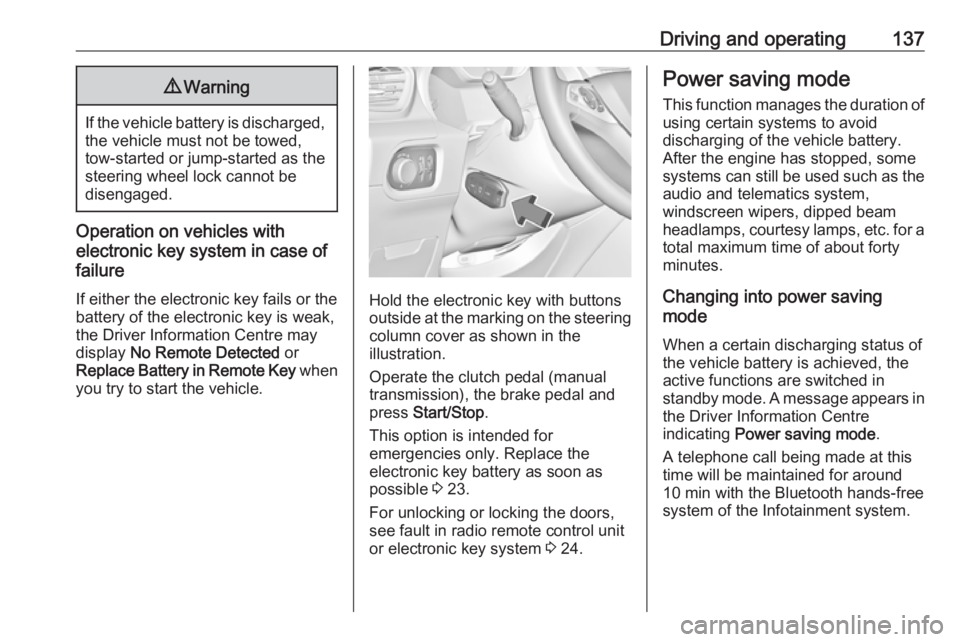 OPEL GRANDLAND X 2018.5  Owners Manual Driving and operating1379Warning
If the vehicle battery is discharged,
the vehicle must not be towed,
tow-started or jump-started as the
steering wheel lock cannot be
disengaged.
Operation on vehicles