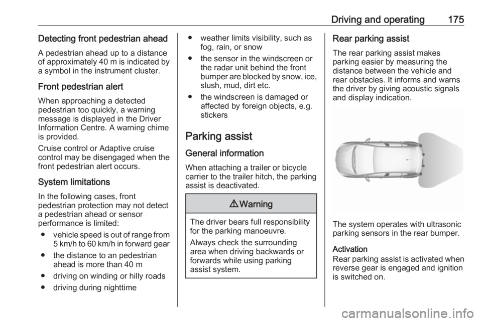 OPEL GRANDLAND X 2018.5  Owners Manual Driving and operating175Detecting front pedestrian ahead
A pedestrian ahead up to a distance
of approximately  40 m is indicated by
a symbol in the instrument cluster.
Front pedestrian alert
When appr