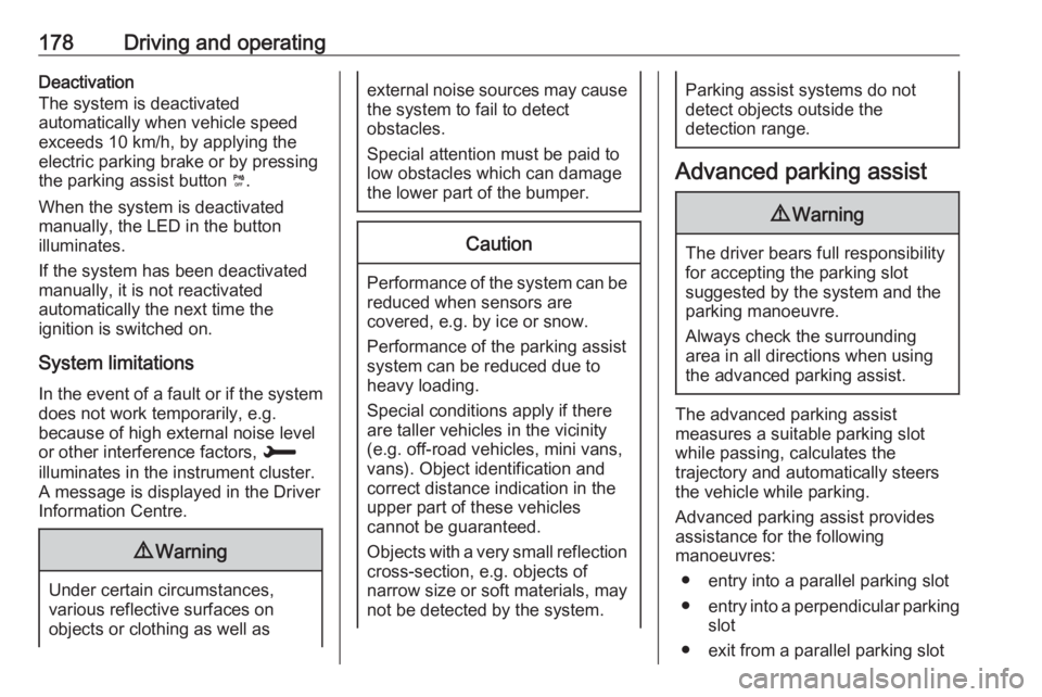 OPEL GRANDLAND X 2018.5  Owners Manual 178Driving and operatingDeactivation
The system is deactivated
automatically when vehicle speed
exceeds 10 km/h, by applying the
electric parking brake or by pressing
the parking assist button  ¼.
Wh