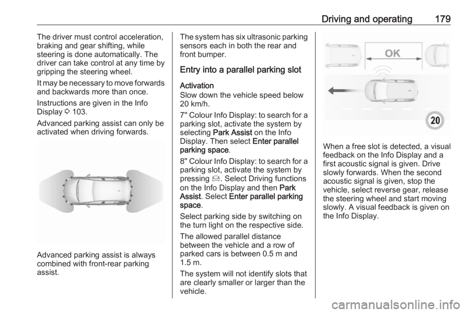 OPEL GRANDLAND X 2018.5 Manual user Driving and operating179The driver must control acceleration,
braking and gear shifting, while
steering is done automatically. The
driver can take control at any time by
gripping the steering wheel.
I OPEL GRANDLAND X 2018.5 Manual user Driving and operating179The driver must control acceleration,
braking and gear shifting, while
steering is done automatically. The
driver can take control at any time by
gripping the steering wheel.
I