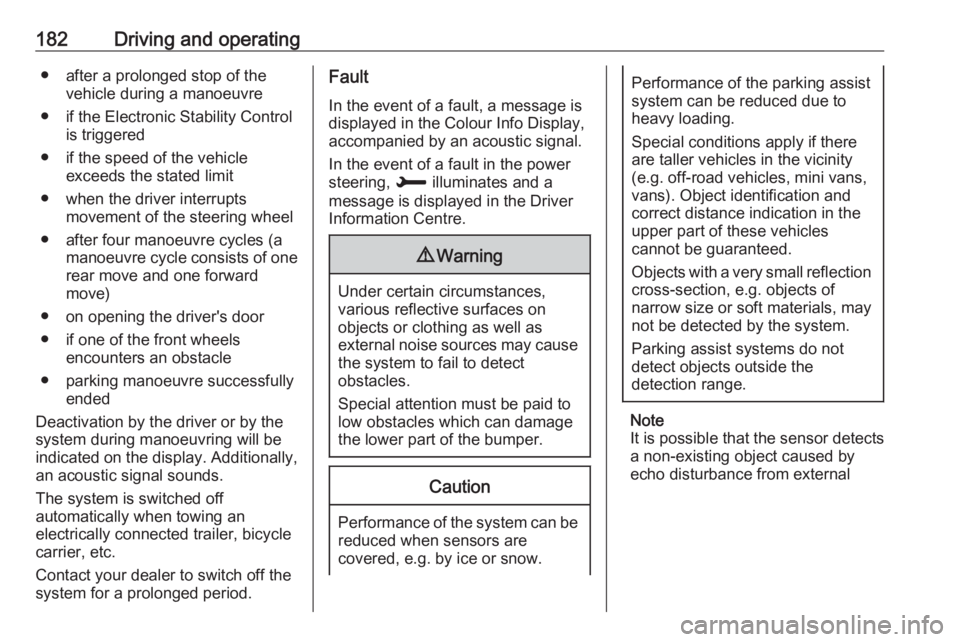 OPEL GRANDLAND X 2018.5  Owners Manual 182Driving and operating● after a prolonged stop of thevehicle during a manoeuvre
● if the Electronic Stability Control is triggered
● if the speed of the vehicle exceeds the stated limit
● wh