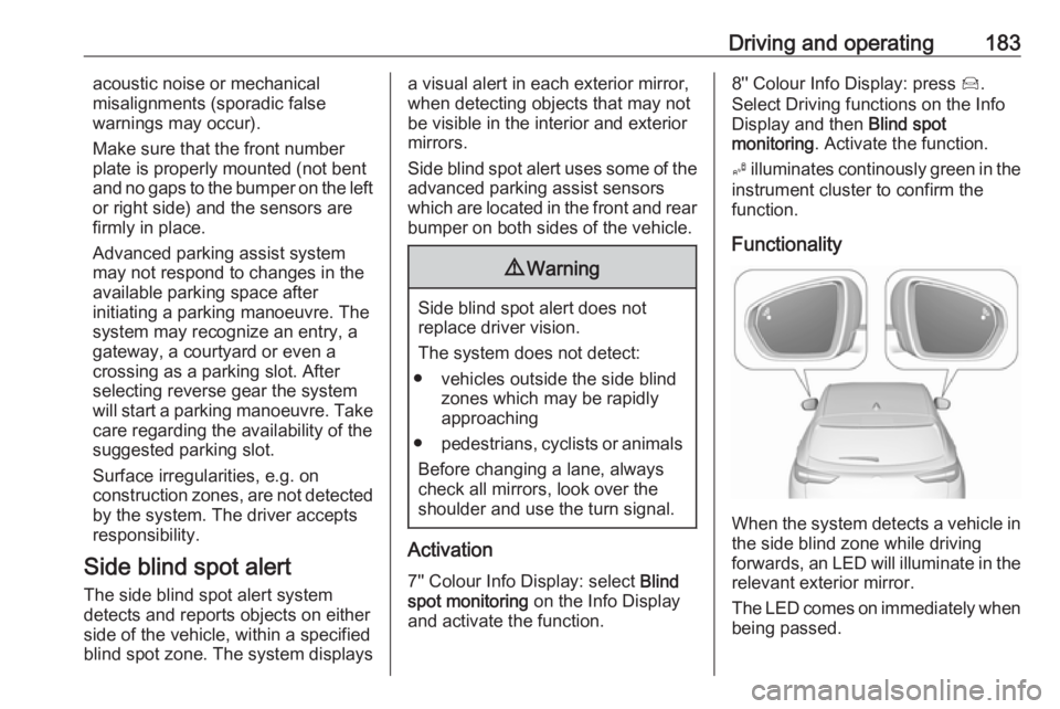 OPEL GRANDLAND X 2018.5  Manual user Driving and operating183acoustic noise or mechanical
misalignments (sporadic false
warnings may occur).
Make sure that the front number
plate is properly mounted (not bent
and no gaps to the bumper on