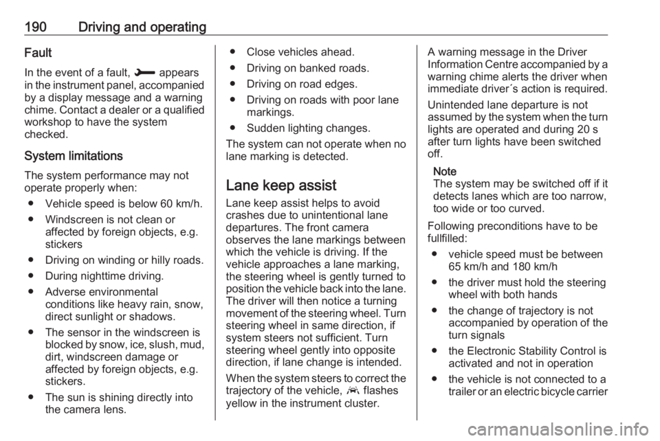 OPEL GRANDLAND X 2018.5  Owners Manual 190Driving and operatingFault
In the event of a fault,  H appears
in the instrument panel, accompanied
by a display message and a warning
chime. Contact a dealer or a qualified
workshop to have the sy