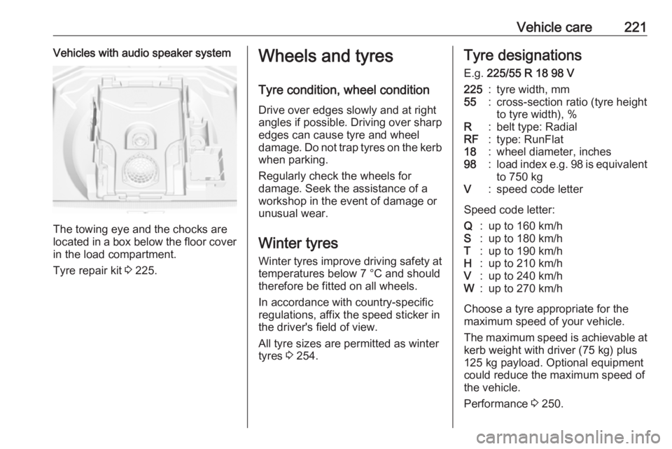 OPEL GRANDLAND X 2018.5  Owners Manual Vehicle care221Vehicles with audio speaker system
The towing eye and the chocks are
located in a box below the floor cover in the load compartment.
Tyre repair kit  3 225.
Wheels and tyres
Tyre condit