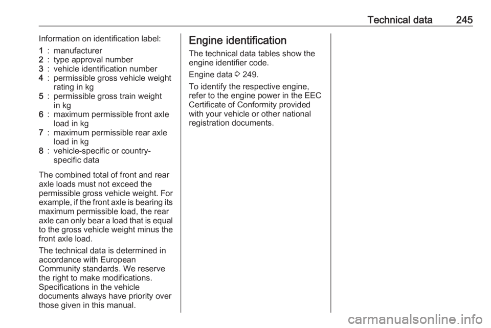 OPEL GRANDLAND X 2018.5  Owners Manual Technical data245Information on identification label:1:manufacturer2:type approval number3:vehicle identification number4:permissible gross vehicle weightrating in kg5:permissible gross train weight
i
