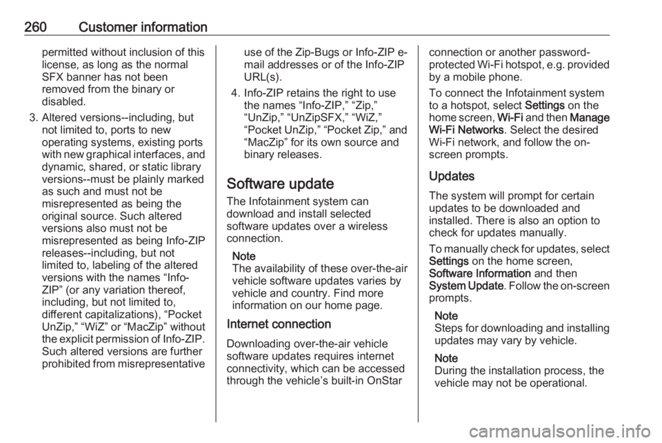 OPEL GRANDLAND X 2018.5  Manual user 260Customer informationpermitted without inclusion of this
license, as long as the normal
SFX banner has not been
removed from the binary or
disabled.
3. Altered versions--including, but not limited t