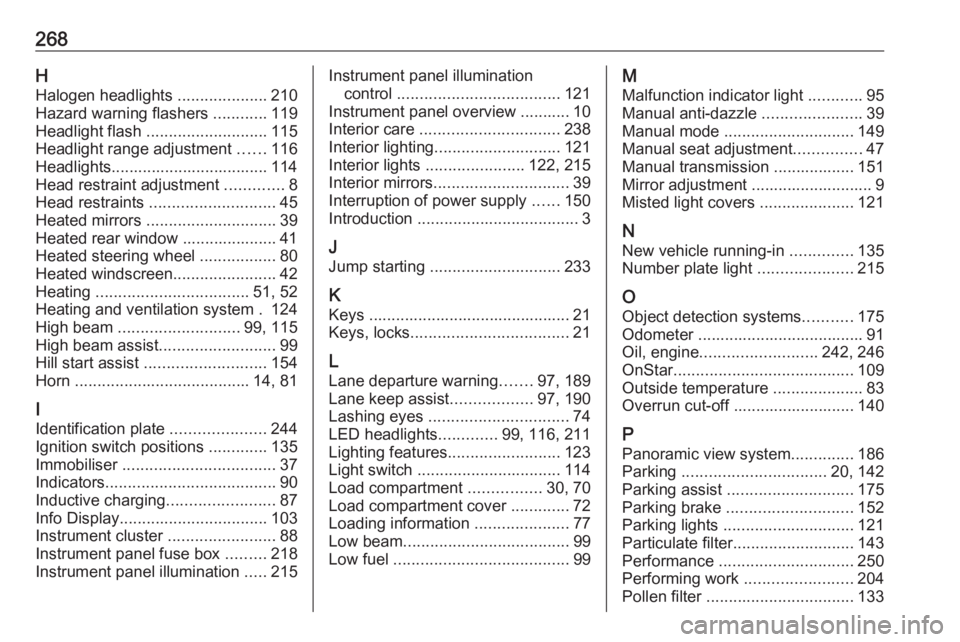 OPEL GRANDLAND X 2018.5  Owners Manual 268HHalogen headlights  ....................210
Hazard warning flashers  ............119
Headlight flash  ........................... 115
Headlight range adjustment  ......116
Headlights..............