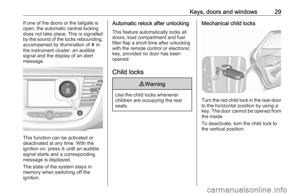 OPEL GRANDLAND X 2018.5 Owners Guide Keys, doors and windows29If one of the doors or the tailgate is
open, the automatic central locking
does not take place. This is signalled
by the sound of the locks rebounding,
accompanied by illumina