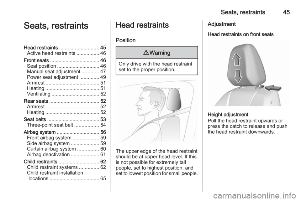 OPEL GRANDLAND X 2018.5 Service Manual Seats, restraints45Seats, restraintsHead restraints............................ 45
Active head restraints ................46
Front seats ................................... 46
Seat position ..........