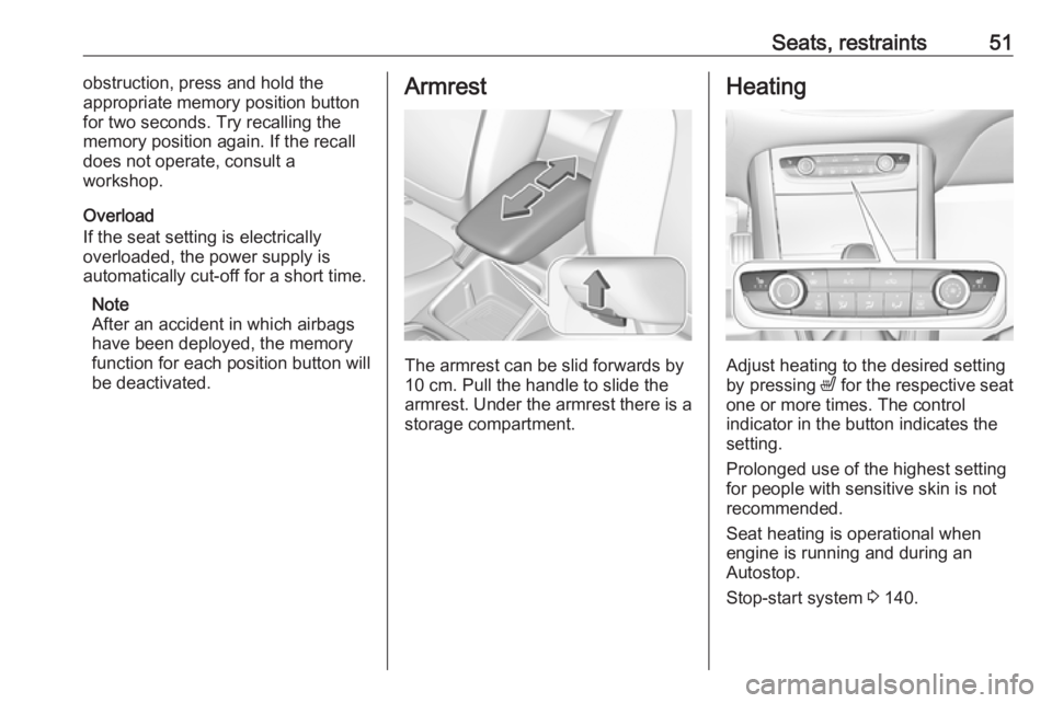 OPEL GRANDLAND X 2018.5 Workshop Manual Seats, restraints51obstruction, press and hold the
appropriate memory position button
for two seconds. Try recalling the
memory position again. If the recall
does not operate, consult a
workshop.
Over