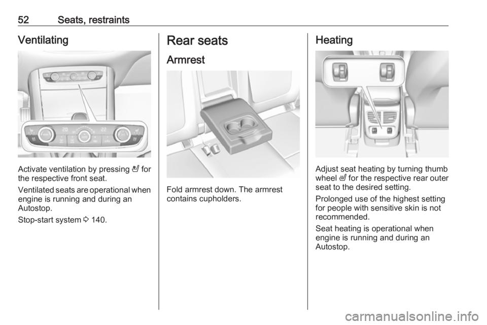 OPEL GRANDLAND X 2018.5  Owners Manual 52Seats, restraintsVentilating
Activate ventilation by pressing A for
the respective front seat.
Ventilated seats are operational when
engine is running and during an
Autostop.
Stop-start system  3 14
