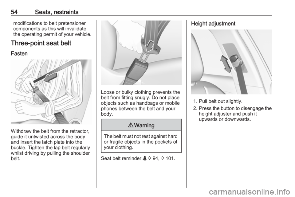 OPEL GRANDLAND X 2018.5 Workshop Manual 54Seats, restraintsmodifications to belt pretensioner
components as this will invalidate
the operating permit of your vehicle.
Three-point seat belt
Fasten
Withdraw the belt from the retractor,
guide 