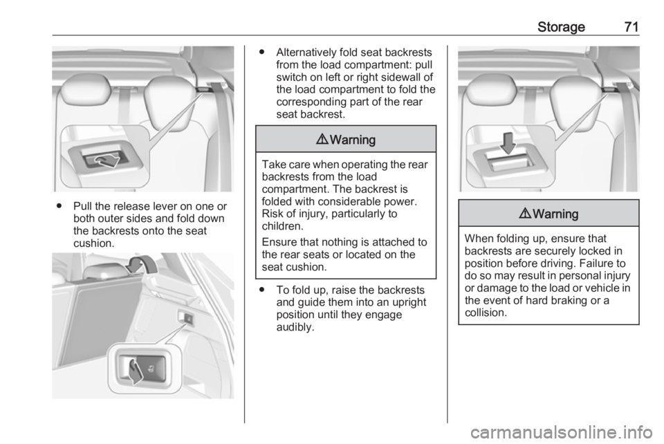 OPEL GRANDLAND X 2018.5 Manual PDF Storage71
● Pull the release lever on one orboth outer sides and fold down
the backrests onto the seat
cushion.
● Alternatively fold seat backrests from the load compartment: pullswitch on left or