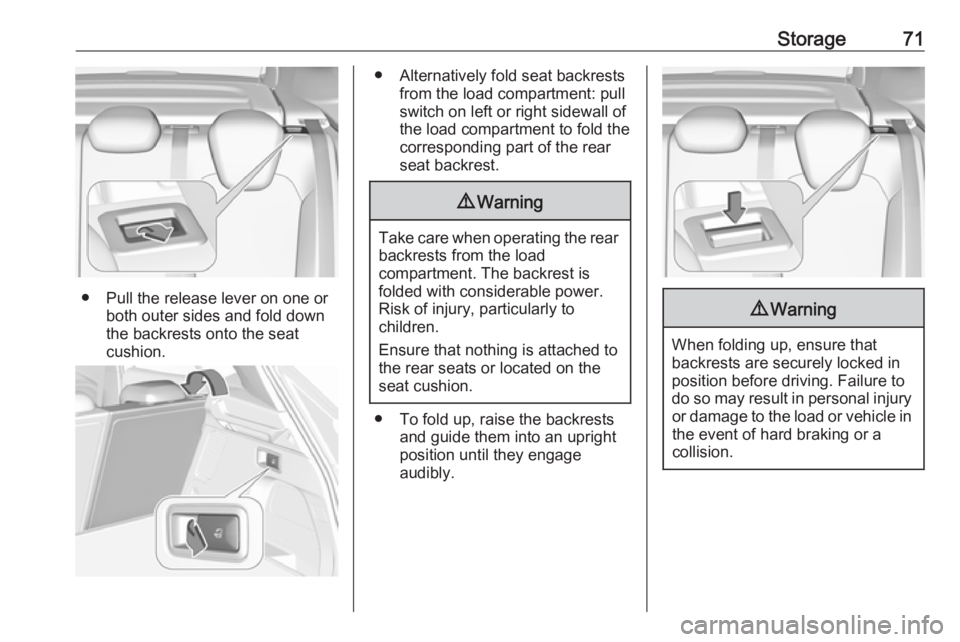 OPEL GRANDLAND X 2018.5  Owners Manual Storage71
● Pull the release lever on one orboth outer sides and fold down
the backrests onto the seat
cushion.
● Alternatively fold seat backrests from the load compartment: pullswitch on left or