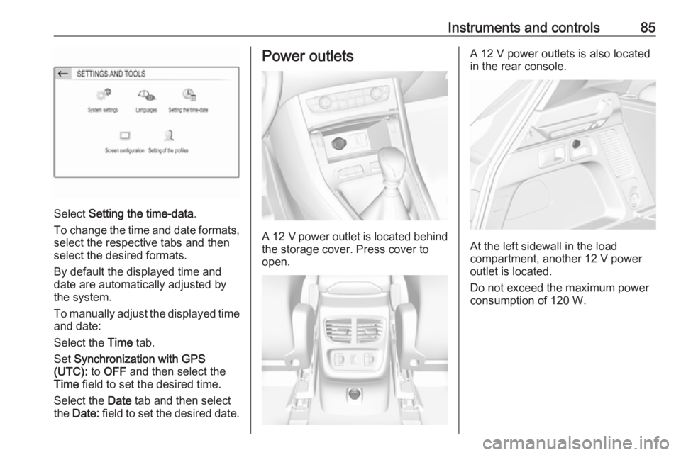 OPEL GRANDLAND X 2018.5  Owners Manual Instruments and controls85
Select Setting the time-data .
To change the time and date formats, select the respective tabs and then
select the desired formats.
By default the displayed time and
date ar