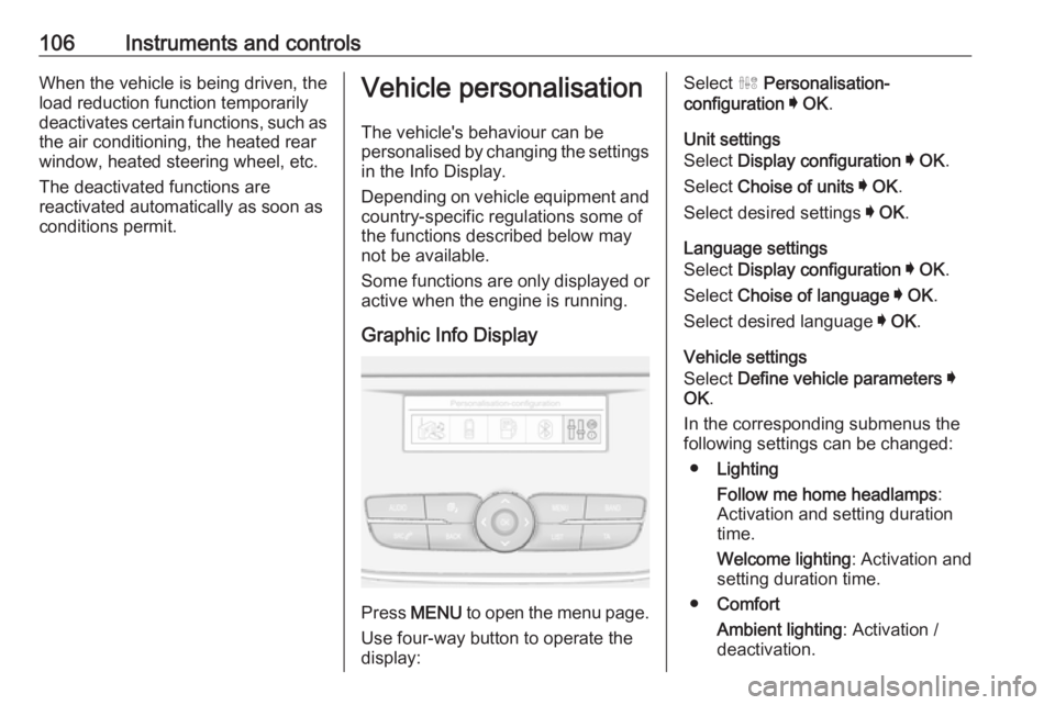 OPEL GRANDLAND X 2018.75  Manual user 106Instruments and controlsWhen the vehicle is being driven, the
load reduction function temporarily
deactivates certain functions, such as
the air conditioning, the heated rear
window, heated steerin