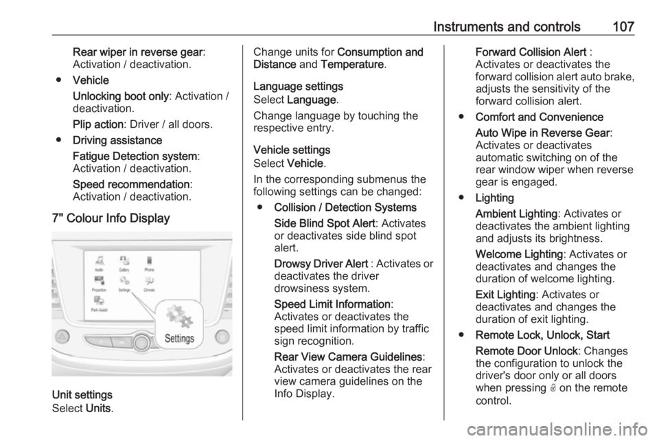 OPEL GRANDLAND X 2018.75  Manual user Instruments and controls107Rear wiper in reverse gear:
Activation / deactivation.
● Vehicle
Unlocking boot only : Activation /
deactivation.
Plip action : Driver / all doors.
● Driving assistance
