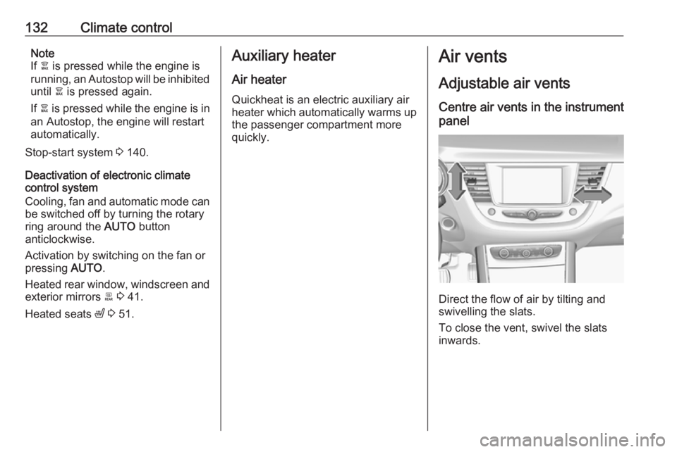 OPEL GRANDLAND X 2018.75  Owners Manual 132Climate controlNote
If  à is pressed while the engine is
running, an Autostop will be inhibited until  à is pressed again.
If  à is pressed while the engine is in
an Autostop, the engine will re