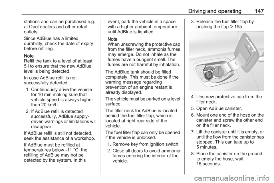 OPEL GRANDLAND X 2018.75  Manual user Driving and operating147stations and can be purchased e.g.at Opel dealers and other retail
outlets.
Since AdBlue has a limited
durability, check the date of expiry
before refilling.
Note
Refill the ta