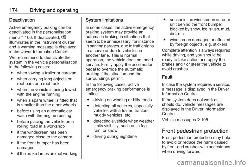 OPEL GRANDLAND X 2018.75 Workshop Manual 174Driving and operatingDeactivation
Active emergency braking can be
deactivated in the personalisation
menu  3 106. If deactivated,  m
illuminates in the instrument cluster and a warning message is d