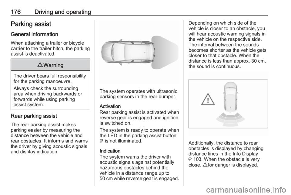 OPEL GRANDLAND X 2018.75 Manual user 176Driving and operatingParking assist
General information When attaching a trailer or bicycle
carrier to the trailer hitch, the parking
assist is deactivated.9 Warning
The driver bears full responsib OPEL GRANDLAND X 2018.75 Manual user 176Driving and operatingParking assist
General information When attaching a trailer or bicycle
carrier to the trailer hitch, the parking
assist is deactivated.9 Warning
The driver bears full responsib