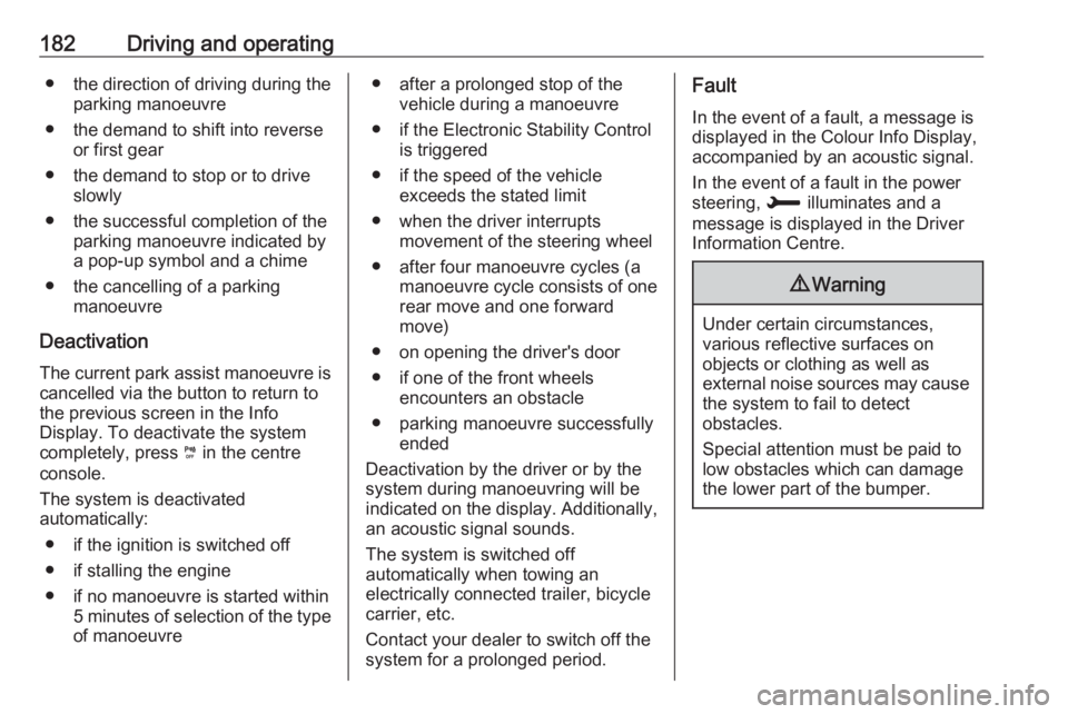 OPEL GRANDLAND X 2018.75  Owners Manual 182Driving and operating●the direction of driving during the
parking manoeuvre
● the demand to shift into reverse or first gear
● the demand to stop or to drive slowly
● the successful complet