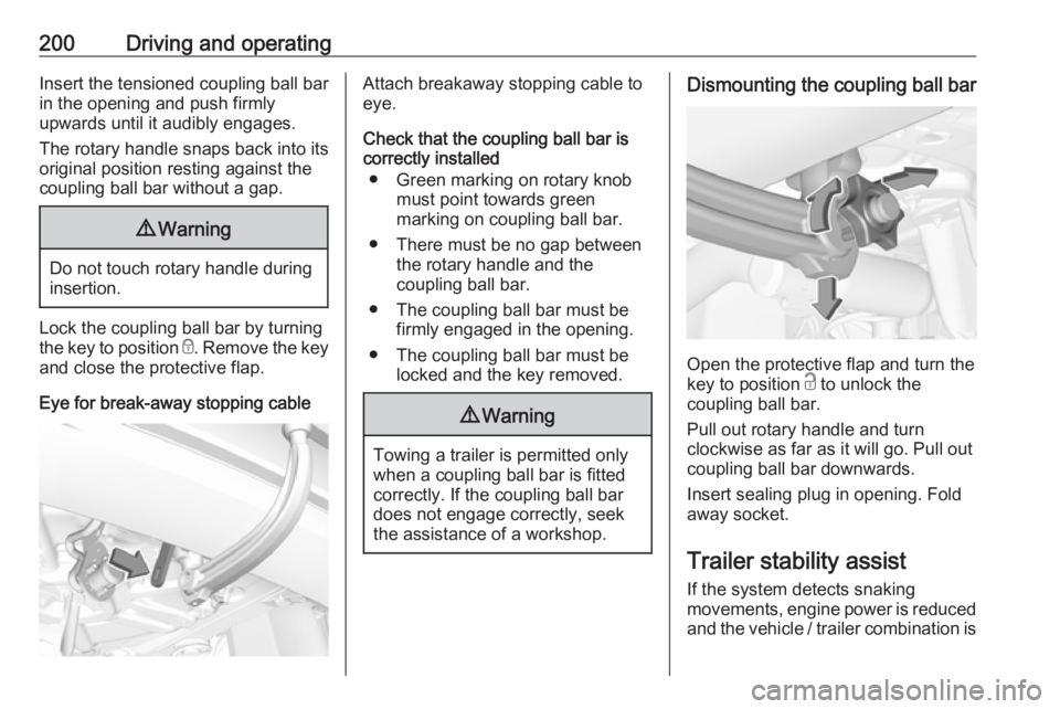 OPEL GRANDLAND X 2018.75  Manual user 200Driving and operatingInsert the tensioned coupling ball bar
in the opening and push firmly
upwards until it audibly engages.
The rotary handle snaps back into its
original position resting against 