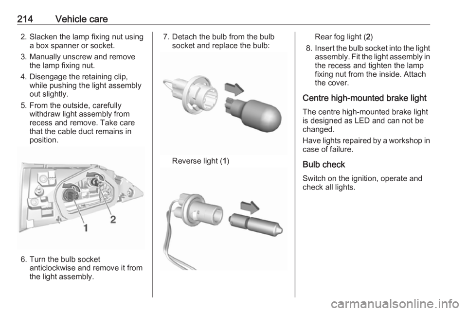 OPEL GRANDLAND X 2018.75  Manual user 214Vehicle care2. Slacken the lamp fixing nut usinga box spanner or socket.
3. Manually unscrew and remove the lamp fixing nut.
4. Disengage the retaining clip, while pushing the light assembly
out sl