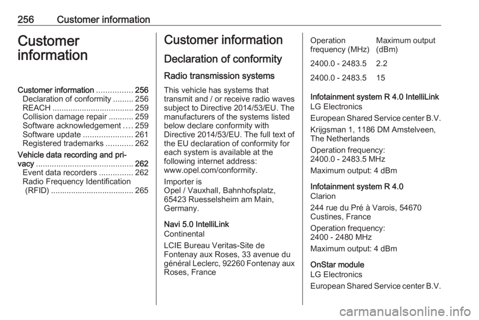 OPEL GRANDLAND X 2018.75  Owners Manual 256Customer informationCustomer
informationCustomer information ................256
Declaration of conformity .........256
REACH .................................... 259
Collision damage repair ......