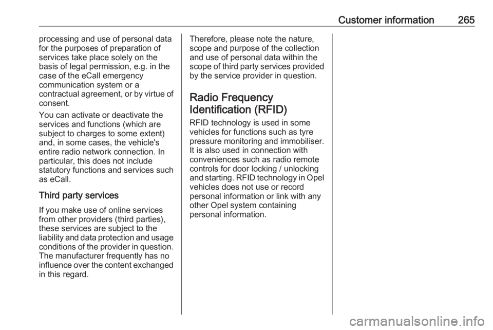 OPEL GRANDLAND X 2018.75  Manual user Customer information265processing and use of personal data
for the purposes of preparation of services take place solely on the
basis of legal permission, e.g. in the
case of the eCall emergency
commu