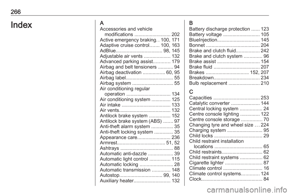 OPEL GRANDLAND X 2018.75  Owners Manual 266IndexAAccessories and vehicle modifications  .......................... 202
Active emergency braking ..100, 171
Adaptive cruise control .......100, 163
AdBlue .................................. 98,