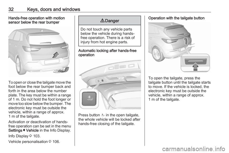 OPEL GRANDLAND X 2018.75 Owners Guide 32Keys, doors and windowsHands-free operation with motion
sensor below the rear bumper
To open or close the tailgate move the
foot below the rear bumper back and
forth in the area below the number pla