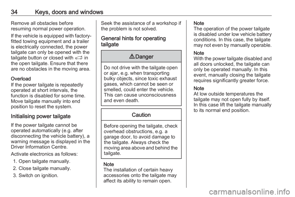 OPEL GRANDLAND X 2018.75  Owners Manual 34Keys, doors and windowsRemove all obstacles before
resuming normal power operation.
If the vehicle is equipped with factory- fitted towing equipment and a trailer
is electrically connected, the powe